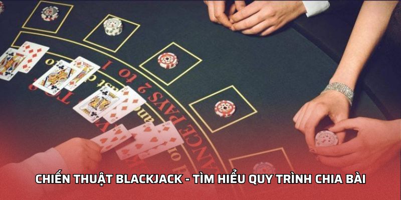 Chiến Thuật Blackjack HI88: Bí Quyết Chiến Thắng Đỉnh Cao Chiến thuật blackjack - Tìm hiểu quy trình chia bài